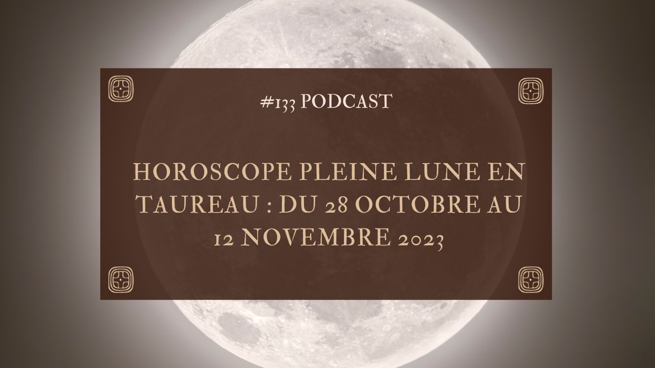 Horoscope Pleine Lune en Taureau : du 28 octobre au 12 novembre 2023