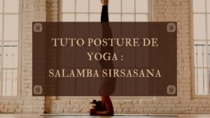 Tuto posture de yoga : Salamba Sirsasana