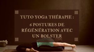 yoga 6 postures de régénération avec un bolster