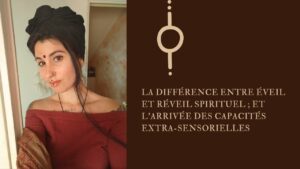 La différence entre éveil et réveil spirituel ; et l'arrivée des capacités extra-sensorielles