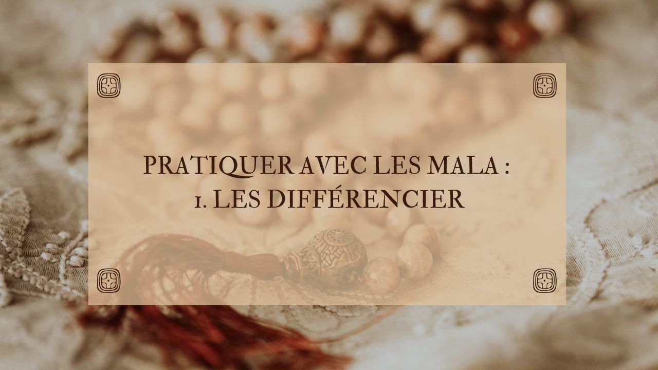 Pratiquer avec les mala : les différencier