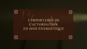 L'importance de l'autorisation en soin énergétique