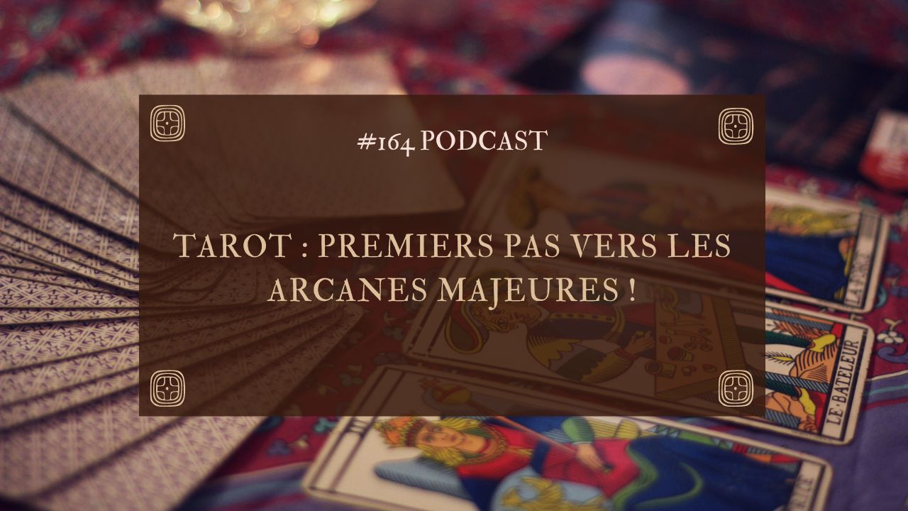 #164 Tarot : premiers pas vers les arcanes majeures !