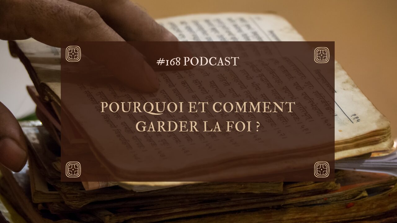 #168 Pourquoi et comment garder la foi ?