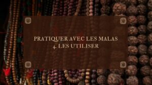 Pratiquer avec les malas : les utiliser