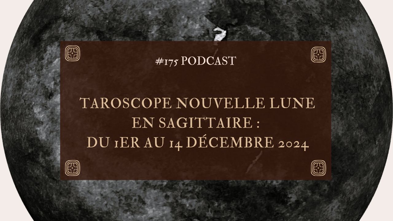 #175 Taroscope Nouvelle lune en sagittaire : du 1er au 14 décembre 2024