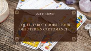 #178 Quel tarot choisir pour débuter en cartomancie ?