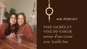 #180 Voie sacrée et Voix du coeur : autour d'une tisane avec Axelle Sun