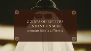 GUIDES OU ENTITés pendant un soin : comment faire la différence