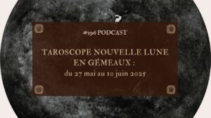 196. Taroscope Nouvelle lune en gémeaux : du 27 mai au 10 juin 2025