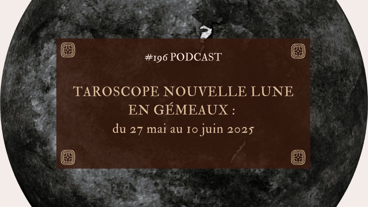 196. Taroscope Nouvelle lune en gémeaux : du 27 mai au 10 juin 2025