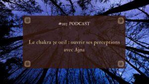 213. Le chakra 3e oeil : ouvrir ses perceptions avec Ajna