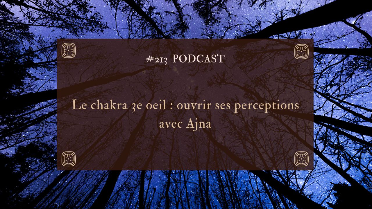 213. Le chakra 3e oeil : ouvrir ses perceptions avec Ajna