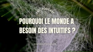 #240 Pourquoi le monde a besoin des intuitifs ?