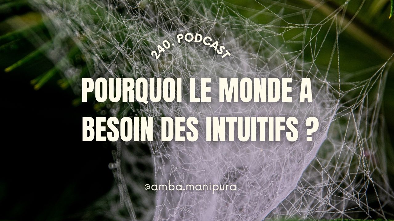 #240 Pourquoi le monde a besoin des intuitifs ?