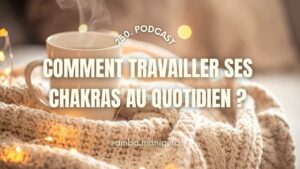 250. Comment travailler ses chakras au quotidien ?